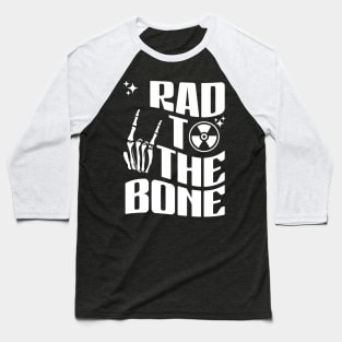 Rad To The Bone Baseball T-Shirt